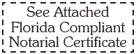 See Attached Florida Compliant Notarial Certificate Stamp